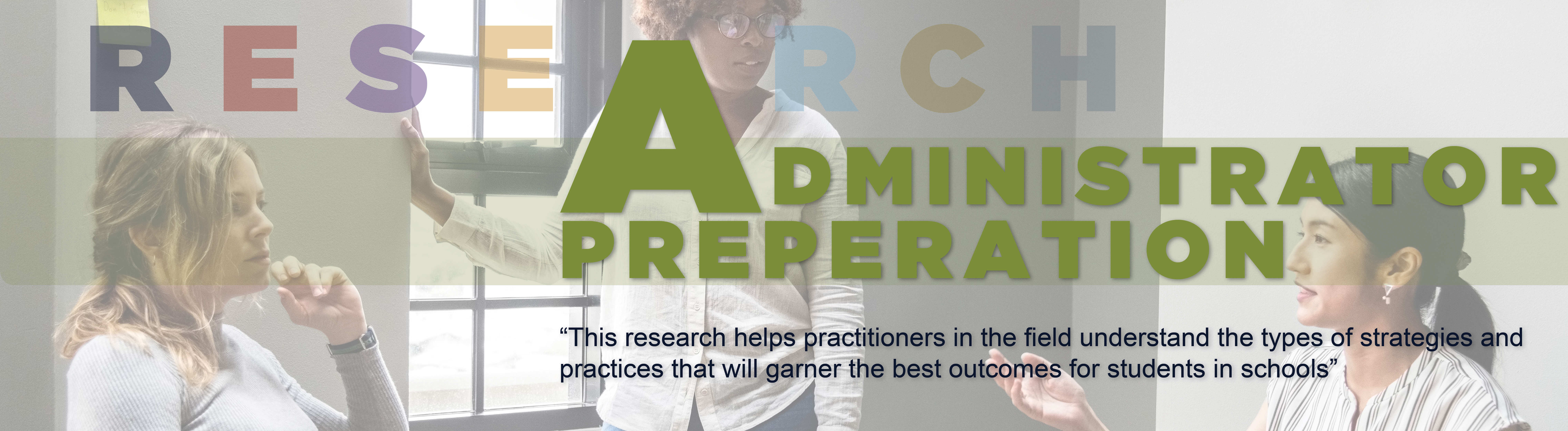 Administrator preparation programs.  "This research helps practitioners in the field understand the types of strategies and practices that will garner the best outcomes for students in schools" - Quote by Jen Michno and Jennie Weiner
